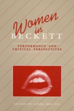 WOMEN IN BECKETT: Performance and Critical Perspectives - Linda Ben-Zvi