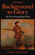 Background to Glory - John Bakeless, James P. Ronda