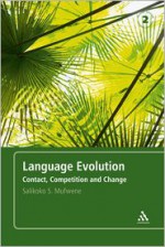 Language Evolution: Contact, Competition and Change - Salikoko S. Mufwene