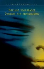 Żydówek nie obsługujemy - Mariusz Sieniewicz