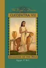 By Kristiana Gregory - Royal Diaries: Cleopatra VII: Daughter of the Nile, Egypt, 57 B.C. (8.2.1999) - Kristiana Gregory