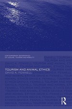 Tourism and Animal Ethics (Contemporary Geographies of Leisure, Tourism and Mobility) - David A. Fennell