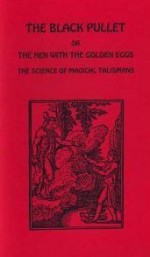 The Black Pullet: Or the Hen With the Golden Eggs: The Science of Magical Talismans from the French (Kabbalistic-Grimoire Series No. 2) - Ariel Lamarque, Darcy Kuntz