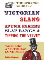 Spunk Fakers, Slap Bangs and Tipping the Velvet - Patrick Chapman