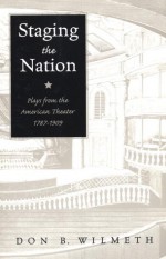 Staging the Nation: Plays from the American Theater, 1787-1909 - Don B. Wilmeth