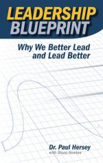 Leadership Blueprint: Why We Better Lead and Lead Better - Paul Hersey, Diana J. Newton