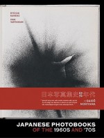 Japanese Photobooks of the 1960s and 70s - Ivan Vartanian, Ryuichi Kaneko