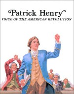 Patrick Henry: Voice of the American Revolution - Louis Sabin, Bill Ternay