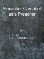 Alexander Campbell as a Preacher (Annotated) - Archibald McLean, Bart Berry