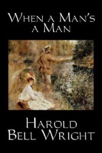 When a Man's a Man - Harold Bell Wright