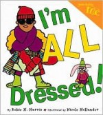 Just Being Me #4: I'm All Dressed! - Robie H. Harris, Nicole Hollander