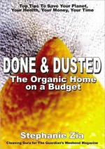 Done & Dusted - The Organic Home on a Budget - Stephanie Zia