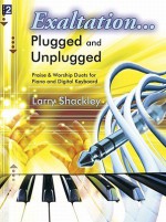 Exaltation... Plugged and Unplugged, Level 2: Praise & Worship Duets for Piano and Digital Keyboard [With CD (Audio)] - Larry Shackley