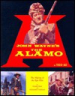 John Wayne's the Alamo: The Making of the Epic Film - Donald Clark, Christopher Andersen