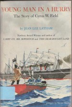 Young Man in a Hurry: The Story of Cyrus W. Field - Jean Lee Latham