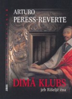 Dimā klubs jeb Rišeljē ēna - Arturo Pérez-Reverte, Guna Pigita, Arta Ozola-Jaunarāja