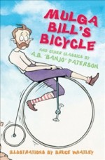 Mulga Bill's Bicycle: And Other Classics - A.B. Paterson, Bruce Whatley