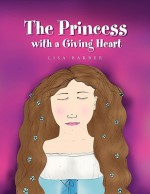 The Princess with a Giving Heart - Lisa Barber