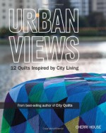 Urban Views: 12 Quilts Inspired by City Living - Cherri House