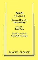 Luck! a New Musical - Mark Waldrop, Isaac Bashevis Singer, Brad Ross