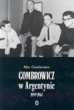 Gombrowicz w Argentynie: świadectwa i dokumenty 1939–1963 - Rita Gombrowicz