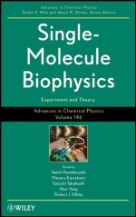 Advances in Chemical Physics, Single Molecule Biophysics: Experiments and Theory: Volume 146 - Tamiki Komatsuzaki, Masaru Kawakami, Satoshi Takahashi, Haw Yang, Robert J. Silbey
