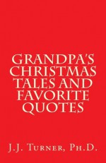 Grandpa's Christmas Tales And Favorite Quotes - J.J. Turner