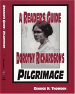 A Reader's Guide to Dorothy Richardson's Pilgrimage - George H. Thomson