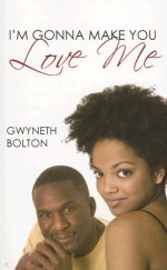 I'm Gonna Make You Love Me - Gwyneth Bolton