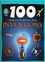 100 Things You Should Know About Inventions - Duncan Brewer, Barbara Taylor