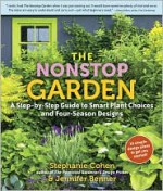 The Nonstop Garden: A Step-By-Step Guide to Smart Plant Choices and Four-Season Designs - Stéphanie Cohen, Jennifer Benner