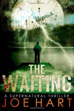 By Joe Hart The Waiting: A Supernatural Thriller - Joe Hart