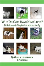 Why do Cats have Nine Lives? 24 ridiculously simple concepts to live by - Gisela Hausmann