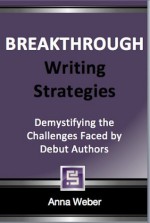 Breakthrough Writing Strategies: Demystifying the Challenges Faced by Debut Authors - Anna Weber