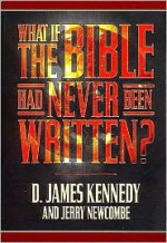 What If the Bible Had Never Been Written? - D. James Kennedy, Jerry Newcombe