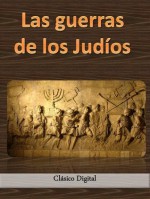 Las guerras de los Judios (Clasicos de la historia) (Spanish Edition) - Josefo Flavio, Jorge Gudiño