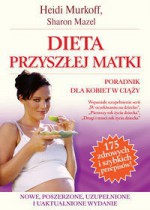 Heidi Murkoff, Sharon Mazel. Dieta przyszłej matki. - Heidi E. Murkoff, Sharon Mazel