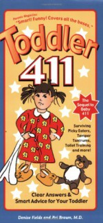 Toddler 411: Clear Answers & Smart Advice for Your Toddler - Denise Fields, Ari Brown