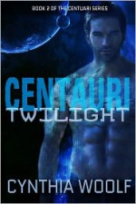 Centauri Twilight - Cynthia Woolf