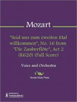 "Seid uns zum zweiten Mal willkommen", No. 16 from "Die Zauberflote", Act 2 (K620) (Full Score) - Wolfgang Amadeus Mozart