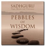 Pebbles Of Wisdom - Sadhguru