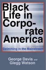 Black Life in Corporate America: Swimming in the Mainstream - George Davis, Glegg Watson