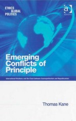 Emerging Conflicts of Principle: International Relations and the Clash Between Cosmopolitanism and Republicanism - Thomas Kane