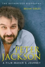 Peter Jackson: A Film-Maker's Journey - Brian Sibley