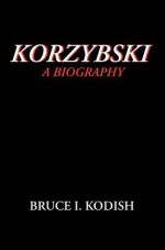 Korzybski: A Biography - Bruce I. Kodish