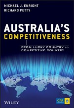 Australia's Competitiveness: From Lucky Country to Competitive Country - Michael J. Enright, Richard Petty