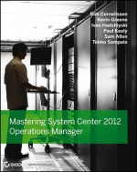 Mastering System Center 2012 Operations Manager - Barry Shilmover, Paul Keely, Bob Cornelissen