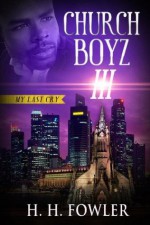 Church Boyz' Series - Book 3 (My Last Cry) - H. H. Fowler, Anita Bunkley