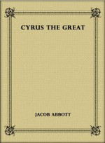 Cyrus the Great - Jacob Abbott, eBook-Ventures