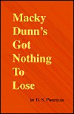 Macky Dunn's Got Nothing to Lose - D. S. Poorman